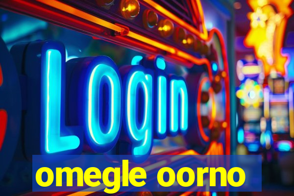 omegle oorno